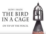 気が遠くなるほどの緻密な作業。　鉛筆の芯に『鳥カゴ』を掘る。